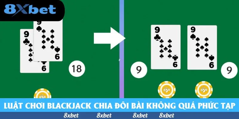 Luật chơi Blackjack chia đôi bài không quá phức tạp