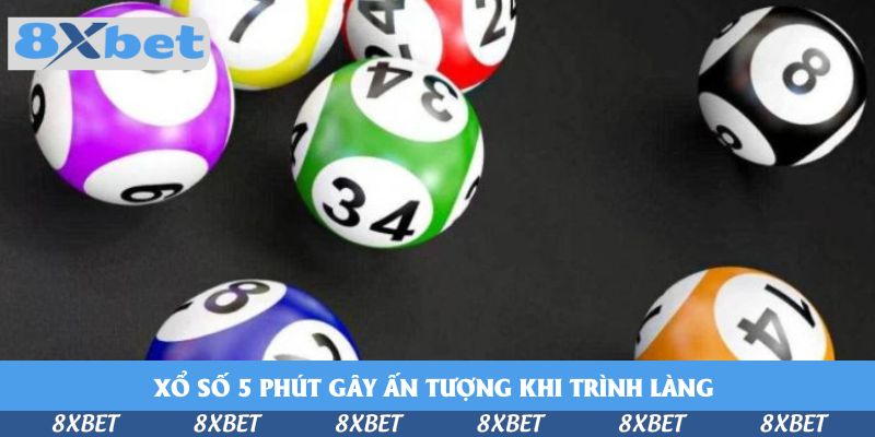 Xổ số 5 phút gây ấn tượng khi trình làng&nbsp;