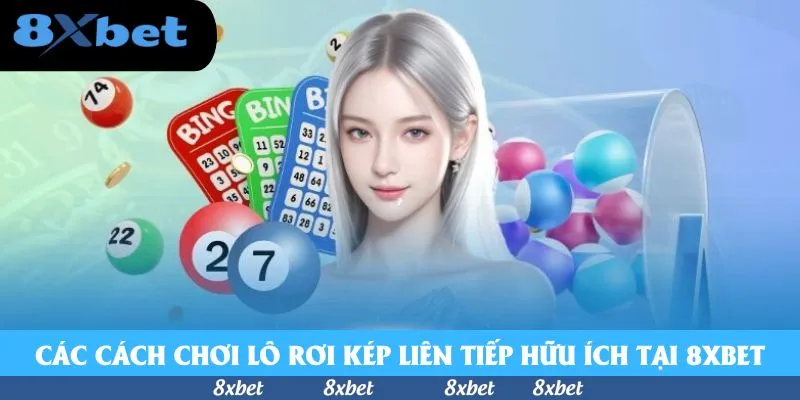 Các cách chơi lô rơi kép liên tiếp hữu ích tại KU88