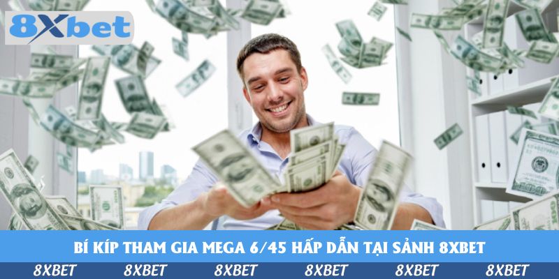 Bí kíp tham gia Mega 6/45 hấp dẫn tại sảnh KU88