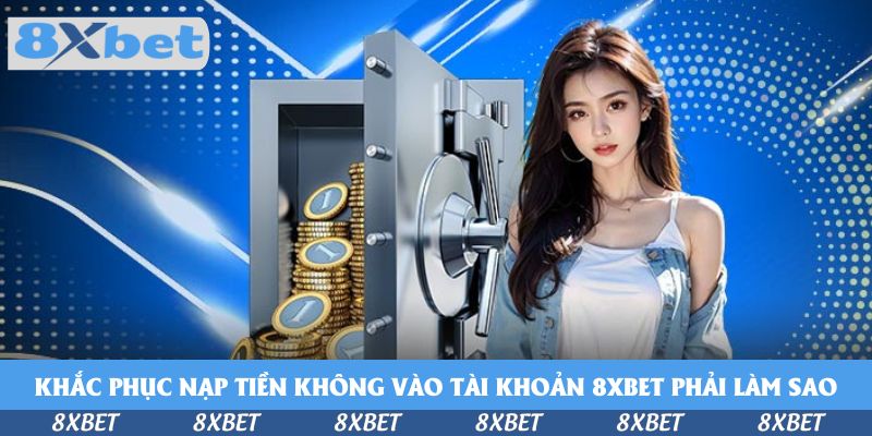 Cách khắc phục nạp tiền không vào tài khoản KU88 phải làm sao