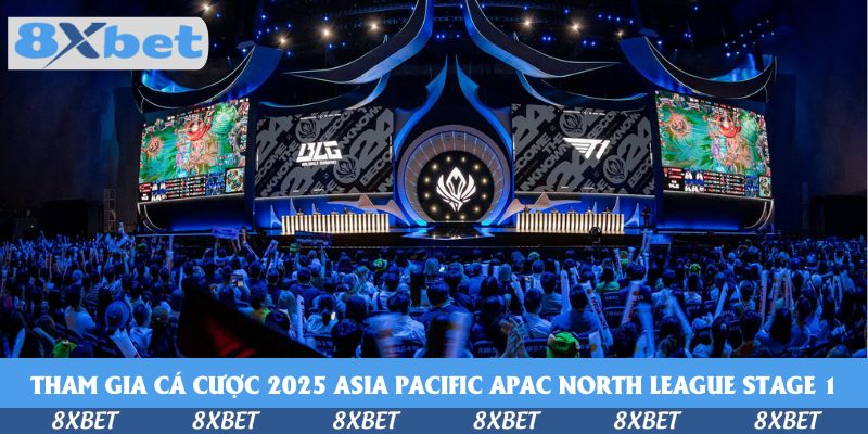 Tham gia cá cược 2025 Asia Pacific APAC North League Stage 1 tại nhà cái KU88 với nhiều hình thức